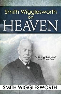 Book cover for Smith Wigglesworth on Heaven