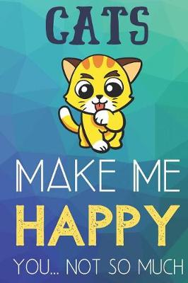 Book cover for Cats Make Me Happy You Not So Much