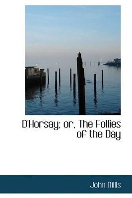 Book cover for D'Horsay; Or, the Follies of the Day