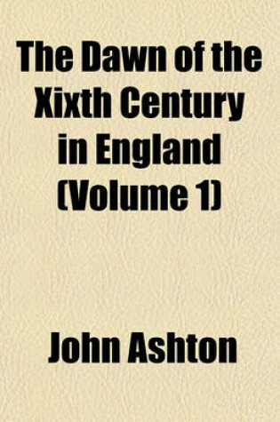 Cover of The Dawn of the Xixth Century in England Volume 1