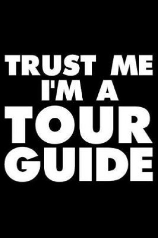 Cover of Trust Me I'm A Tour Guide