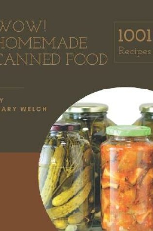 Cover of Wow! 1001 Homemade Canned Food Recipes