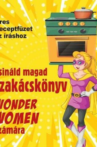 Cover of Csinald magad szakacskoenyv a Wonder Women szamara