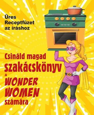 Cover of Csinald magad szakacskoenyv a Wonder Women szamara