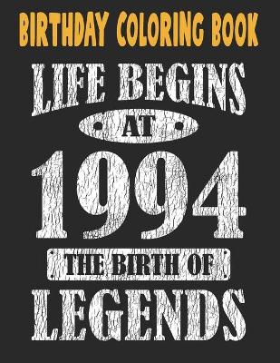 Book cover for Birthday Coloring Book Life Begins At 1994 The Birth Of Legends