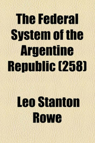 Cover of The Federal System of the Argentine Republic (Volume 258)