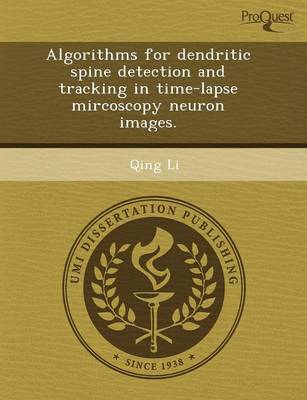 Book cover for Algorithms for Dendritic Spine Detection and Tracking in Time-Lapse Mircoscopy Neuron Images