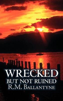 Book cover for Wrecked but not Ruined by R.M. Ballantyne, Fiction, Action & Adventure