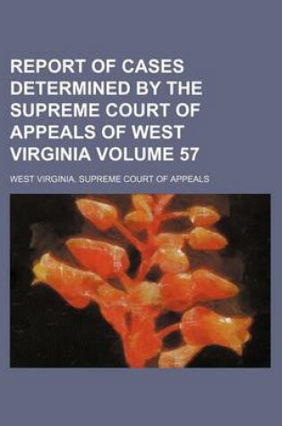 Cover of Report of Cases Determined by the Supreme Court of Appeals of West Virginia Volume 57