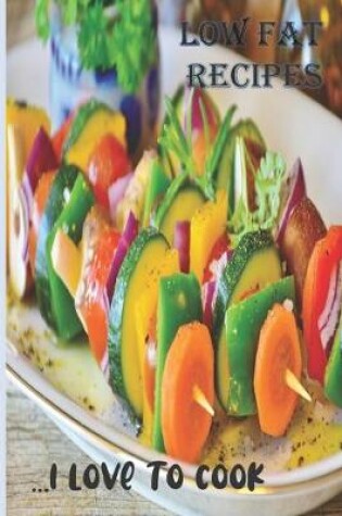 Cover of Low Fat Recipes - I Love to Cook