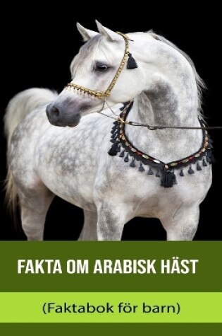 Cover of Fakta om Arabisk häst (Faktabok för barn)