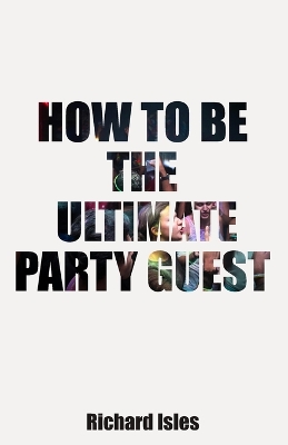 Cover of How To Be The Ultimate Party Guest