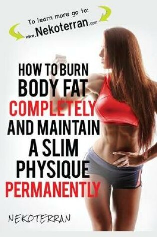 Cover of How to Burn Body Fat Completely and Maintain a Slim Physique Permanently