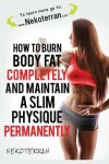 Book cover for How to Burn Body Fat Completely and Maintain a Slim Physique Permanently