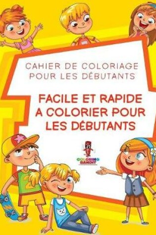 Cover of Facile Et Rapide a Colorier pour les Débutants