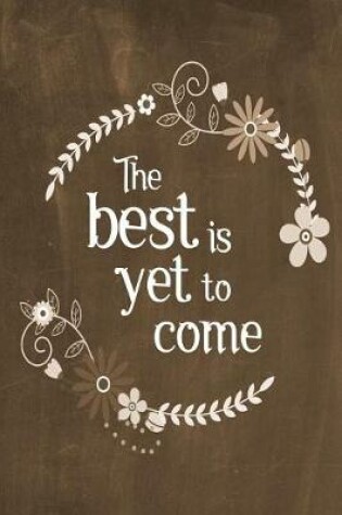 Cover of Chalkboard Journal - The Best Is Yet To Come (Brown)