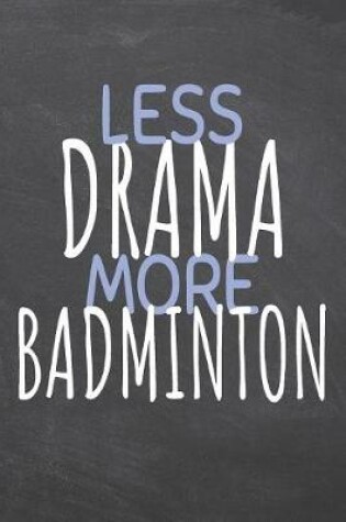 Cover of Less Drama More Badminton