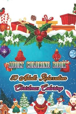 Book cover for Adult Coloring Book 50 Adults Relaxation Christmas Coloring