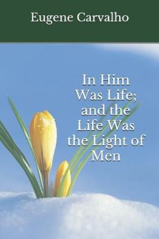 Cover of In Him Was Life; and the Life Was the Light of Men