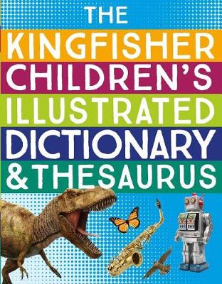 Book cover for The Kingfisher Children's Illustrated Dictionary and Thesaurus