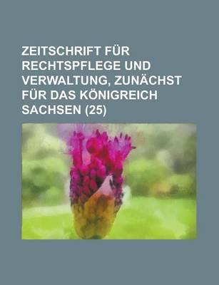Book cover for Zeitschrift Fur Rechtspflege Und Verwaltung, Zunachst Fur Das Konigreich Sachsen (25)