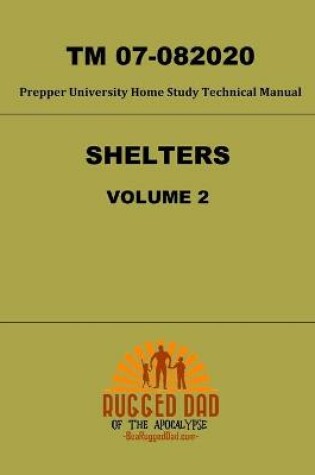 Cover of Shelters Volume 2 TM 07-082020- A Prepper University Home Study Technical Manual