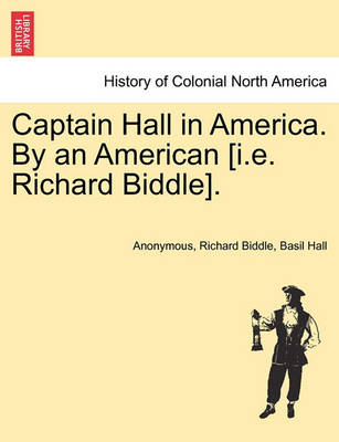 Book cover for Captain Hall in America. by an American [I.E. Richard Biddle].