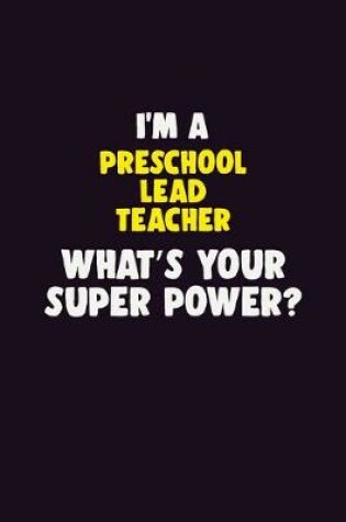 Cover of I'M A Preschool Lead Teacher, What's Your Super Power?