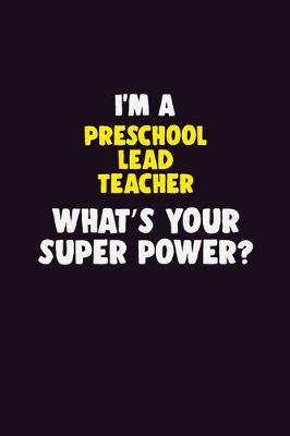 Book cover for I'M A Preschool Lead Teacher, What's Your Super Power?