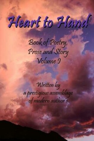 Cover of Heart to Hand: Book of Poetry, Prose and Story: Volume 1