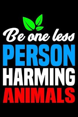 Book cover for Be One Less Person Harming Animals