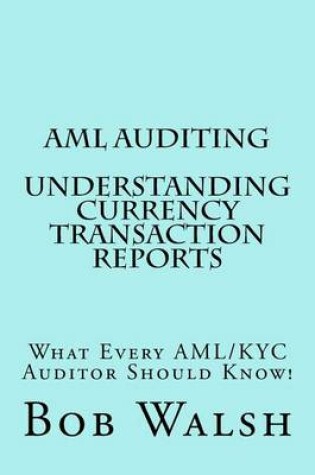 Cover of AML Auditing - Understanding Currency Transaction Reports