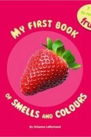 Cover of My First Book of Smells and Colours - Fruits