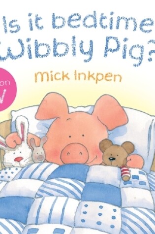 Cover of Is It Bedtime Wibbly Pig? Board Book