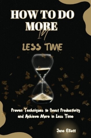 Cover of How to Do More in Less Time