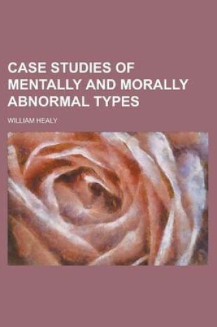 Cover of Case Studies of Mentally and Morally Abnormal Types
