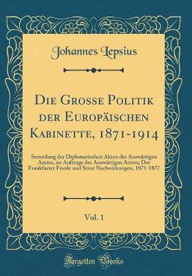 Book cover for Die Grosse Politik Der Europaischen Kabinette, 1871-1914, Vol. 1