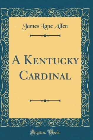 Cover of A Kentucky Cardinal (Classic Reprint)