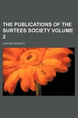 Cover of The Publications of the Surtees Society Volume 2