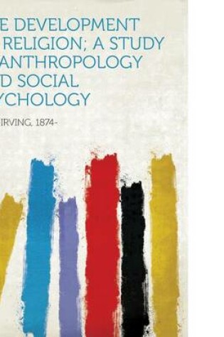 Cover of The Development of Religion; A Study in Anthropology and Social Psychology