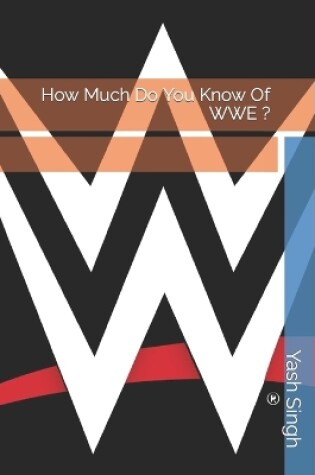 Cover of How Much Do You Know Of WWE ?