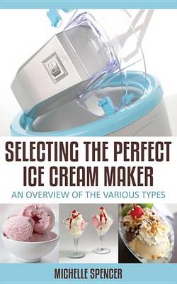 Cover of Selecting the Perfect Ice Cream Maker