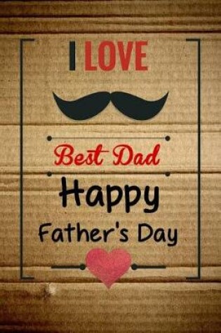 Cover of I Love Best Dad Happy Father's Day