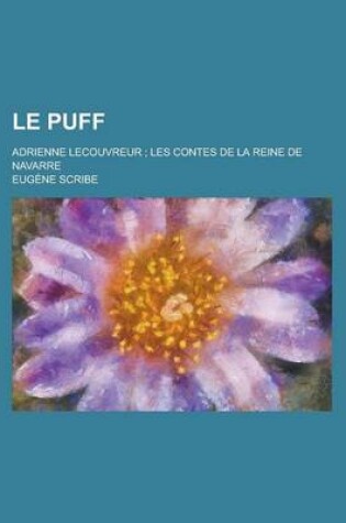 Cover of Le Puff; Adrienne Lecouvreur; Les Contes de La Reine de Navarre