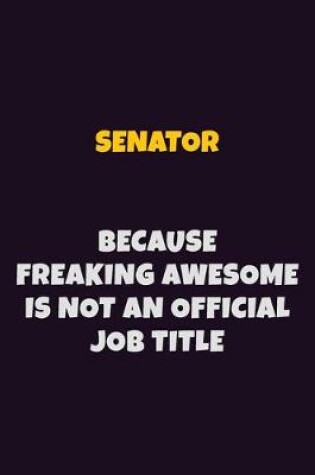 Cover of Senator, Because Freaking Awesome Is Not An Official Job Title