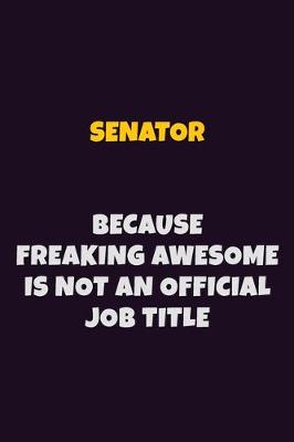 Book cover for Senator, Because Freaking Awesome Is Not An Official Job Title