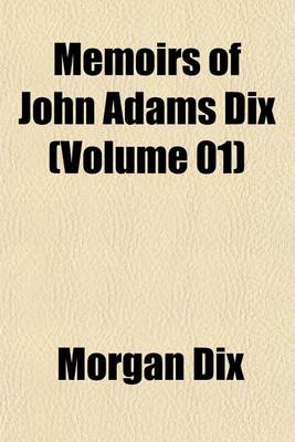 Book cover for Memoirs of John Adams Dix (Volume 01)