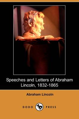 Book cover for Speeches and Letters of Abraham Lincoln, 1832-1865 (Dodo Press)