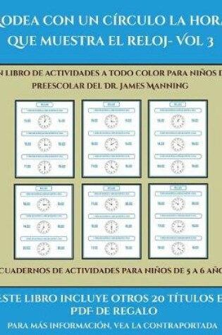 Cover of Cuadernos de actividades para niños de 5 a 6 años (Rodea con un círculo la hora que muestra el reloj- Vol 3)