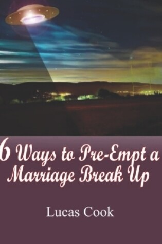 Cover of 6 Ways to Pre-Empt a Marriage Break Up